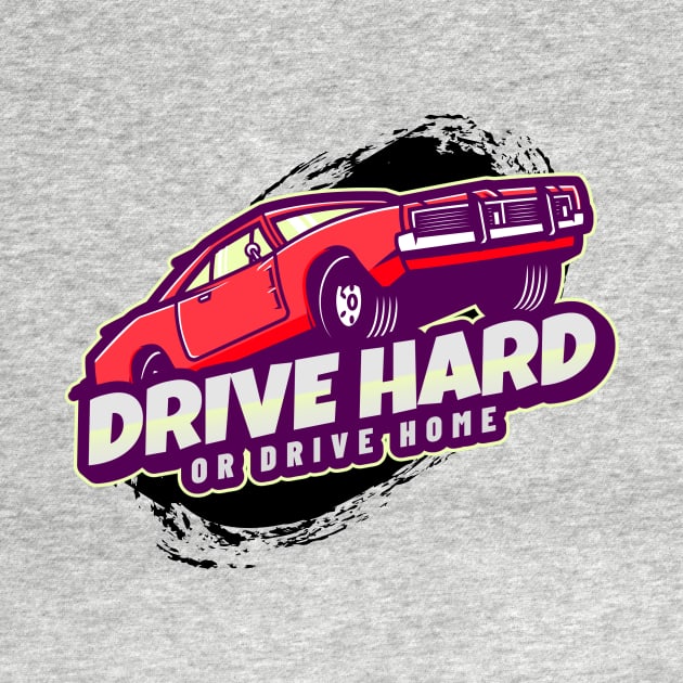 Drive Hard Or Drive Home by ZaenGFX